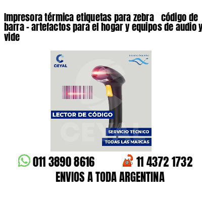 Impresora térmica etiquetas para zebra  código de barra - artefactos para el hogar y equipos de audio y vide